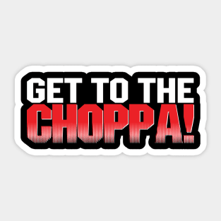 get to the choppa Sticker